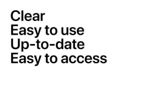 Clear
Easy to use
Up-to-date
Easy to access
 