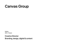 Canvas Group
Creative Director
Branding, design, digital & content
Sydney
2015 – Present
 