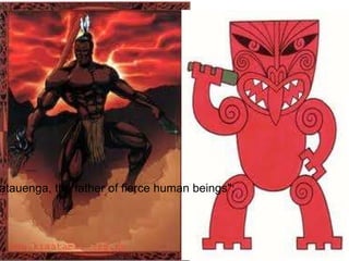 "(4)Tu-matauenga, the father of fierce human beings"; 