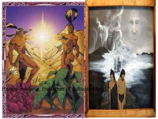 "(6) and Rongo-ma-tane, the father of cultivated food." 