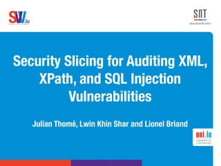 .lusoftware veriﬁcation & validation
VVS
Security Slicing for Auditing XML,
XPath, and SQL Injection
Vulnerabilities
Julian Thomé, Lwin Khin Shar and Lionel Briand
1
 