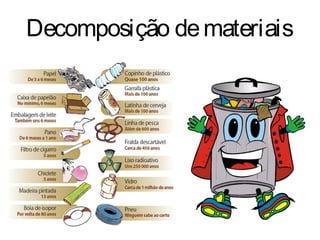 Decomposição de materiais
 