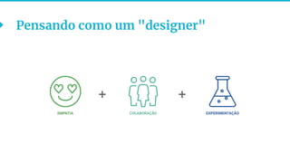 Pensando como um "designer"
+ +
 