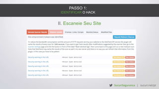 PASSO 1:
IDENTIFICAR O HACK
II. Escaneie Seu Site
 