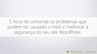 É hora de consertar os problemas que
podem ter causado o hack e melhorar a
segurança do seu site WordPress.
 