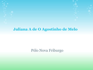 Juliana A de O Agostinho de Melo Pólo Nova Friburgo 