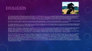 EVOLUCIÓN 
• La evolución del caballo puede seguirse a través del registro fósil hasta llegar a Hyracotherium (también llamado Eohippus), un pequeño mamífero herbívoro 
que vivió durante el Eoceno, hace 55 millones de años, en América del Norte. Se supone que de él descienden todos los équidos posteriores, incluido el 
género Equus.Hyracotherium tenía un tamaño que oscilaba entre los 20 y los 40 cm de altura, con cuatro dedos en las extremidades anteriores y tres en las 
posteriores terminando cada uno en una uña (no en un casco, como las especies actuales).6 A primera vista era similar a un perro pequeño. 
• La evolución posterior de Hyracotherium le hizo aumentar su altura hasta los 115 cm y perder sus dedos hasta hacerse monodáctilo, es decir, con un solo dedo. 
Poco a poco, su único dedo se endurecería mediante mutaciones, hasta desarrollar cascos que les permitían huir de los depredadores. 
• En esa época aparecieron a la vez en Norteamérica y Eurasia diversas especies y géneros relacionados. Parece ser que las especies euroasiáticas desaparecieron; 
sin embargo, las especies americanas dieron lugar durante el Oligoceno al género Mesohippus del tamaño de una gacela, que tenía sólo 3 dedos en las patas 
delanteras y que ya presentaba pies con forma de casco.7 
• Algo más tarde, en el Mioceno, a Mesohippus le sucedió Hypohippus y Anchitherium; se cree que ambas especies colonizaron después Eurasia desde América 
del Norte. Otros descendientes de Mesohippus fueron Miohippus y Merychippus; este último género desarrolló dientes con coronas muy altas, lo que le 
permitió, a diferencia de Hyracotherium, que pastaba hierba, ramonear las hojas y brotes de árboles y arbustos. Entre los descendientes 
de Merychippus estaba Hipparion, que durante el Plioceno se desplazó y expandió desde Norteamérica hasta Eurasia, y Pliohippus (primer antepasado de un 
solo dedo), antecesor de Pleshippus y de su sucesor, el caballo moderno, es decir, el género Equus, que apareció hace 5 millones de años.8 
• Se cree que durante el Pleistoceno, hace unos 15.000 años, el género Equus extendió su área de distribución desde Norteamérica a Eurasia y África cruzando 
elpuente de Beringia.9 Hace unos 10.000 años los caballos se extinguieron en Norteamérica,10 11 por causas aún desconocidas, quizá por algún cataclismo 
climático que modificó los ecosistemas americanos.12 Diversos hallazgos en cuevas de Europa indican que el caballo era un animal muy abundante durante 
la Edad de Piedraen dicho continente; se han encontrado suficientes restos de esqueletos de caballos dentro y en los alrededores de estas cuevas como para 
afirmar que eran consumidos por el ser humano. El número de caballos disminuyó en el neolítico, cuando Europa estaba cubierta por bosques en su mayor 
parte. Se han encontrado restos de la Edad del Bronce, embocaduras y piezas de arneses, que demuestran que el caballo ya estaba domesticado en esta época. 
Esta domesticación siglos más tarde permitió, tras el descubrimiento de América, que los caballos fueran reintroducidos por los conquistadores españoles en el 
continente que los vio surgir. 
 