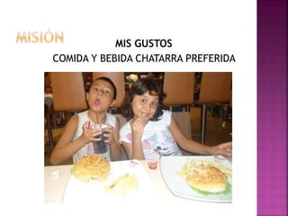 MIS GUSTOS
COMIDA Y BEBIDA CHATARRA PREFERIDA
 