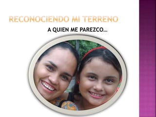 A QUIEN ME PAREZCO…
 