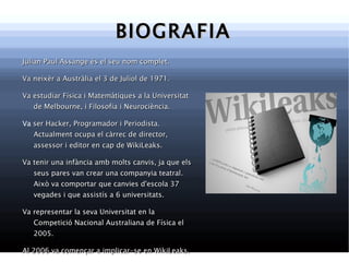BIOGRAFIA Julian Paul Assange és el seu nom complet.  