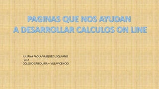 JULIANA PAOLA VASQUEZ USQUIANO
10-2
COLEGIO SABIDURIA – VILLAVICENCIO
 