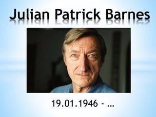 19.01.1946 - …
Julian Patrick Barnes
 