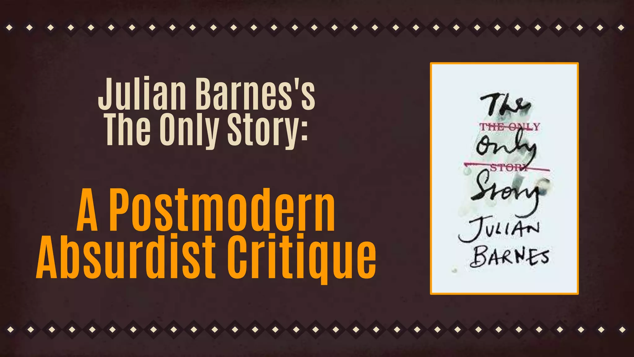 Julian Barnes's
The Only Story:
A Postmodern
Absurdist Critique
 