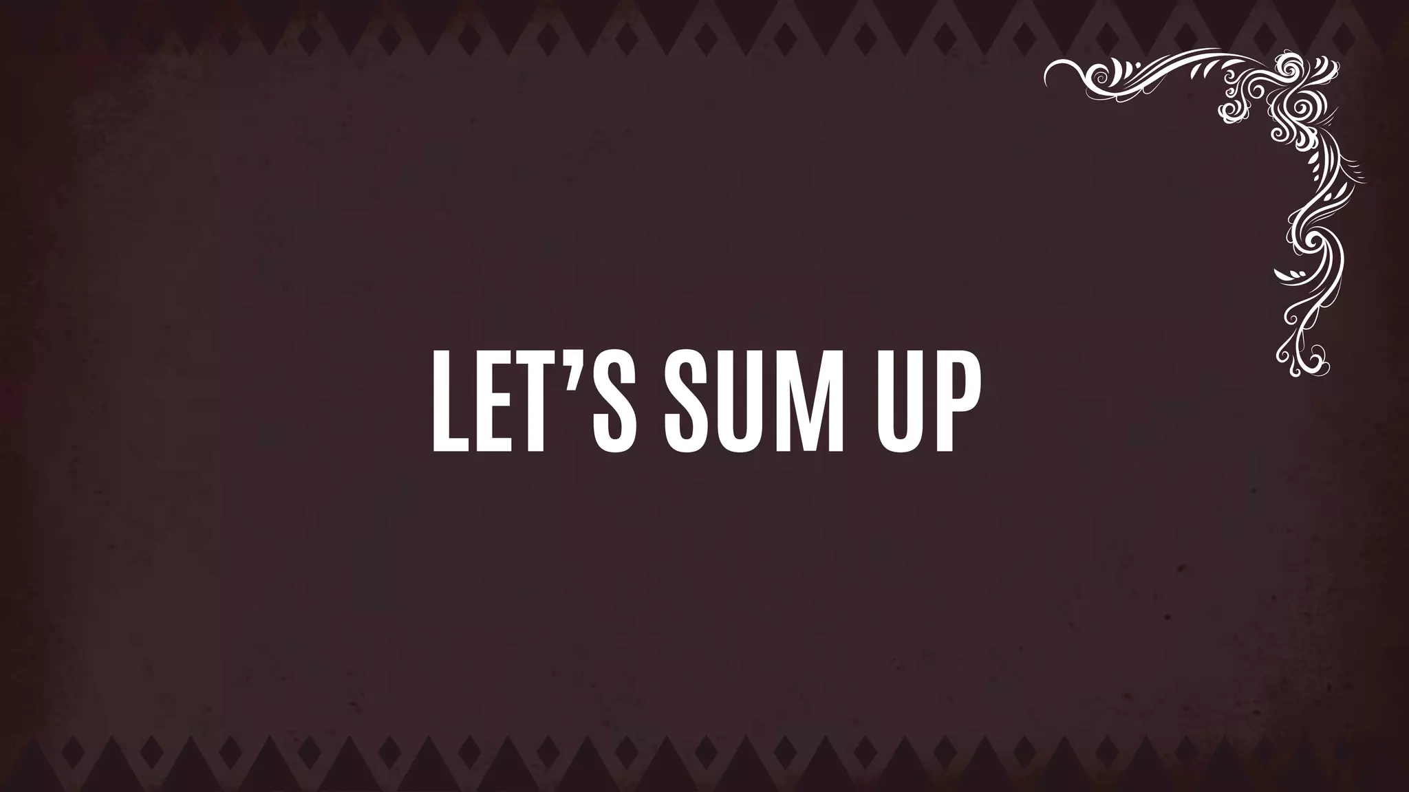 LET’S SUM UP
 