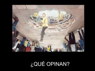 ¿QUÉ OPINAN?  