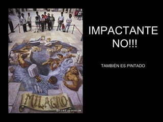IMPACTANTE NO!!! TAMBIÉN ES PINTADO 