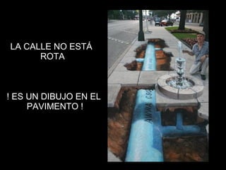 LA CALLE NO ESTÁ ROTA ! ES UN DIBUJO EN EL PAVIMENTO ! 