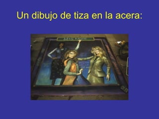 Un dibujo de tiza en la acera :