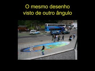 O mesmo desenho visto de outro ângulo