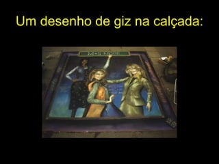 Um desenho de giz na calçada :