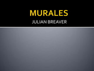 MURALES JULIAN BREAVER 