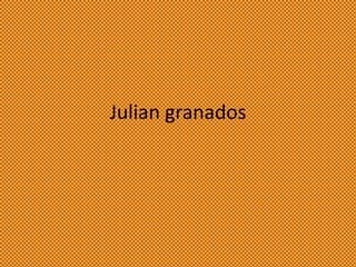 Julian granados

 