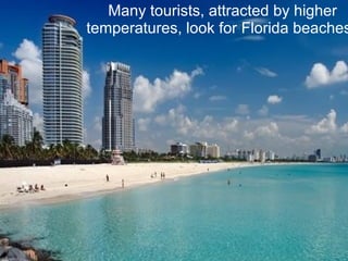 Many tourists, attracted by higher
temperatures, look for Florida beaches
 