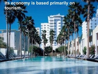 Its economy is based primarily on
tourism.
 