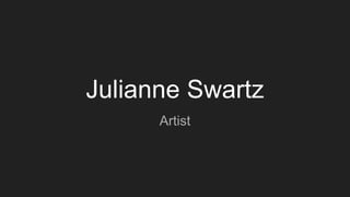 Julianne Swartz
Artist
 