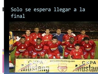Solo se espera llegar a la final