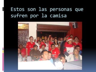 Estos son las personas que sufren por la camisa