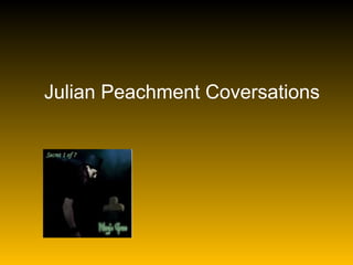 Julian Peachment Coversations 