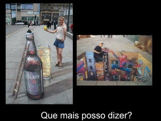 Que mais posso dizer?
 