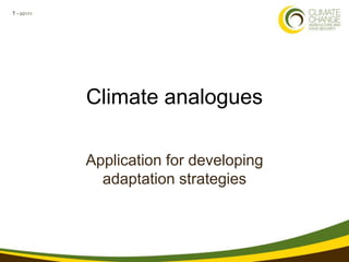 1 • 3/21/11




              Climate analogues

              Application for developing
                adaptation strategies
 