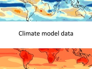 Climate model data
 