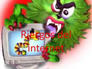 Riesgos del
 internet
 