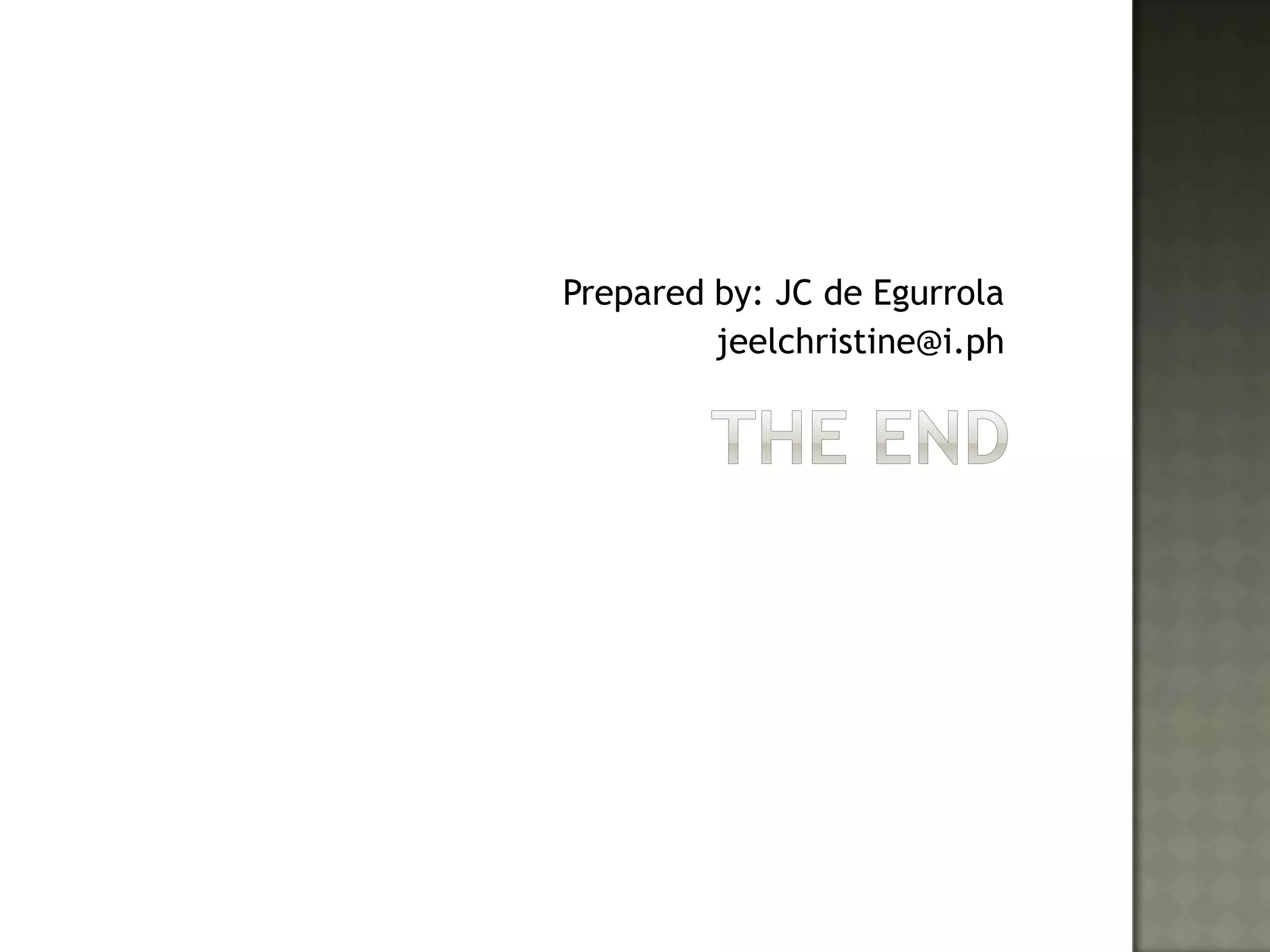 The EndPrepared by: JC de Egurrolajeelchristine@i.ph