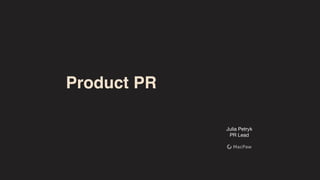 Product PR
Julia Petryk

PR Lead
 