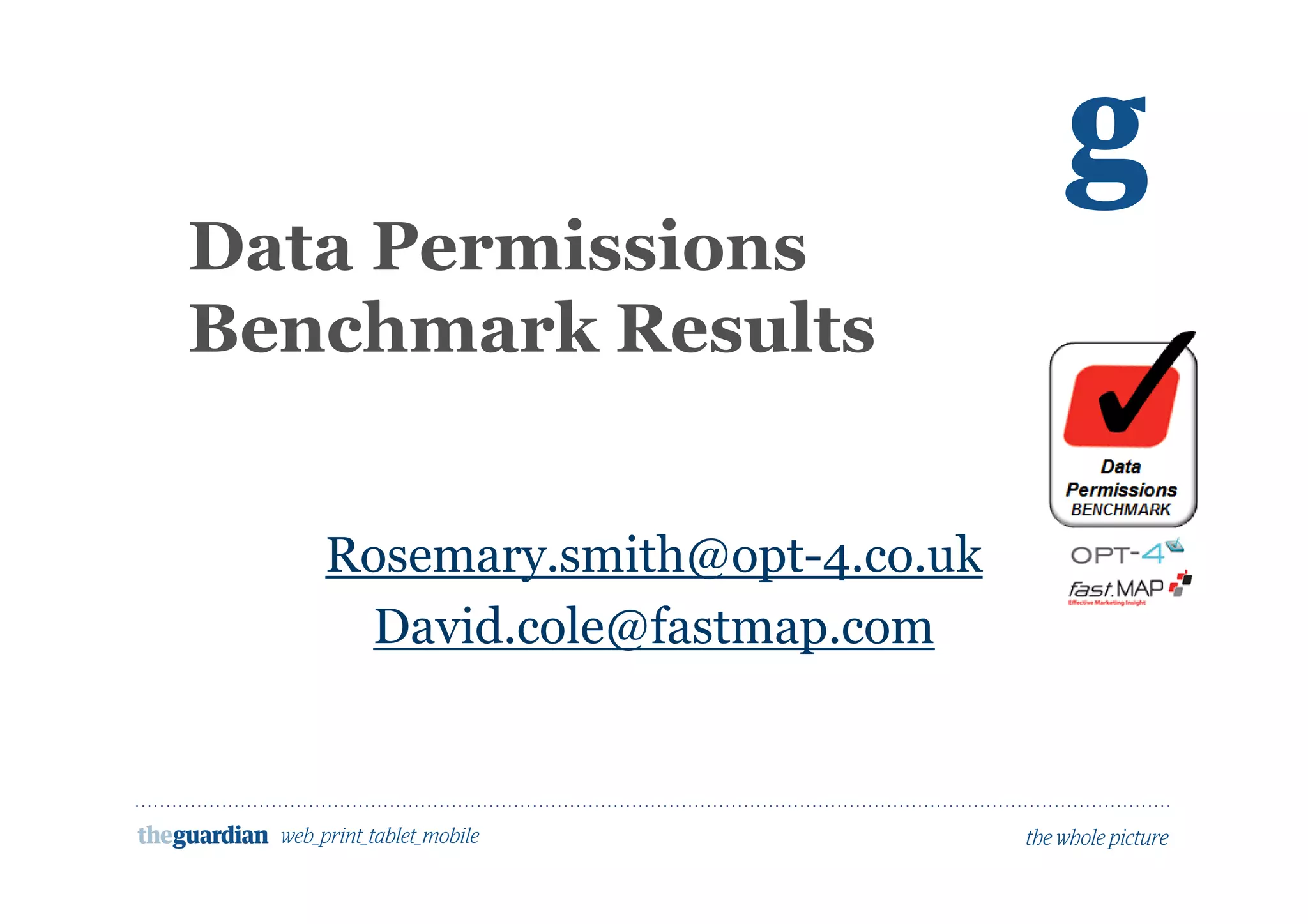 Data Permissions
Benchmark Results
Rosemary.smith@opt-4.co.uk
David.cole@fastmap.com
 
