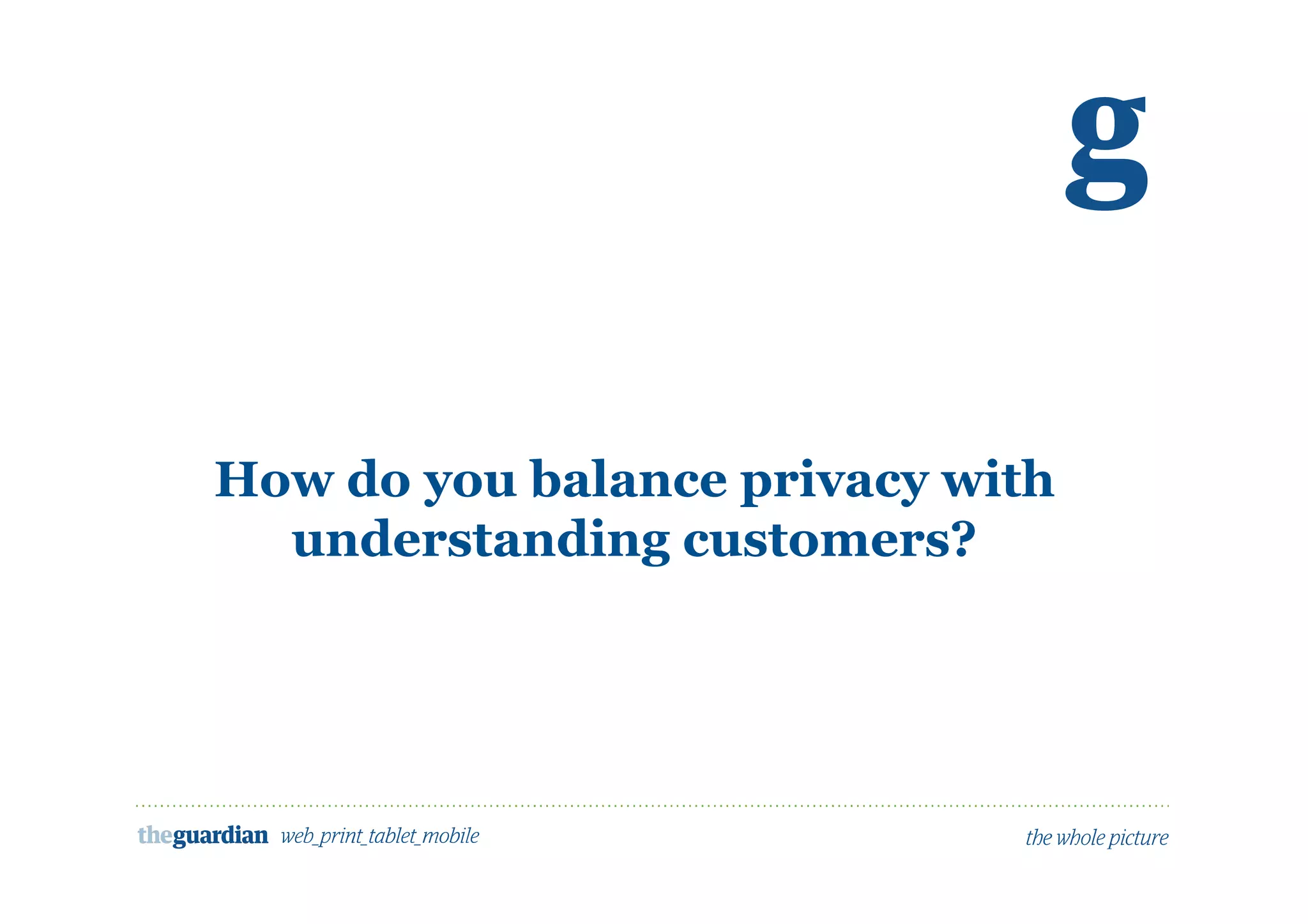 How do you balance privacy with
understanding customers?
 