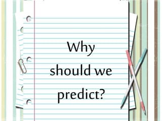 Why 
should we 
predict? 
 