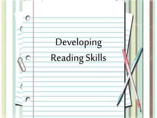 Developing 
Reading Skills 
 