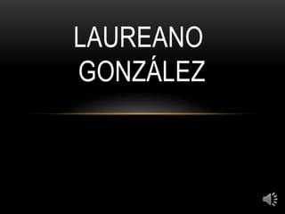 LAUREANO
GONZÁLEZ
 