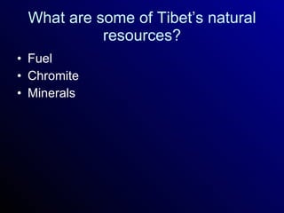 What are some of Tibet’s natural resources? Fuel Chromite Minerals 