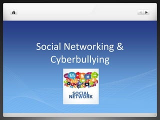 Social Networking & 
Cyberbullying 
 