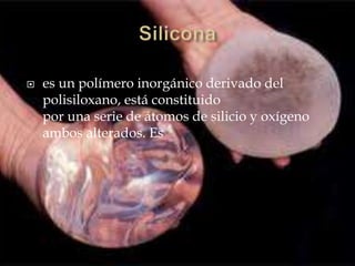  es un polímero inorgánico derivado del
polisiloxano, está constituido
por una serie de átomos de silicio y oxígeno
ambos alterados. Es
 