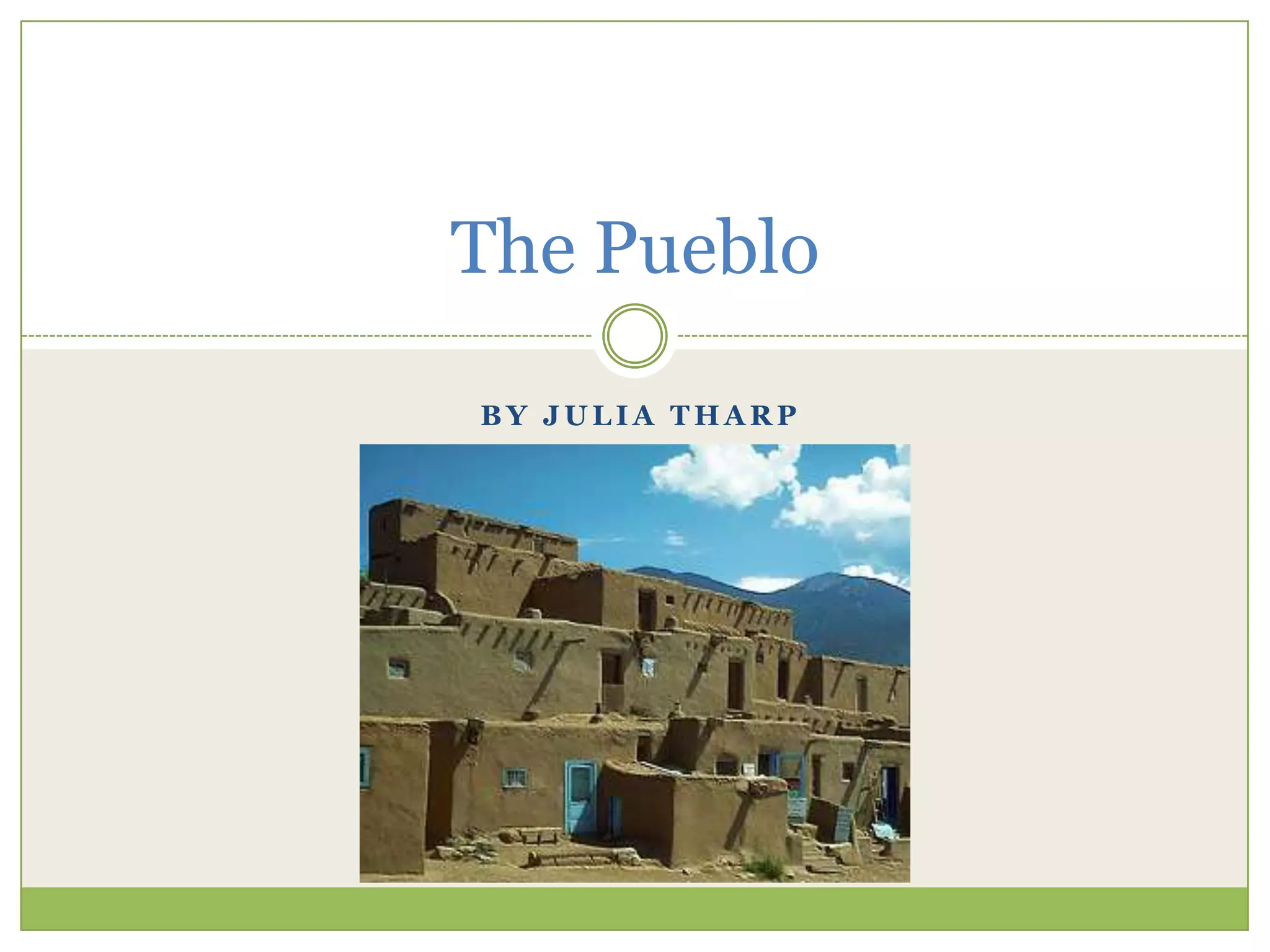 By Julia TharpThe Pueblo
