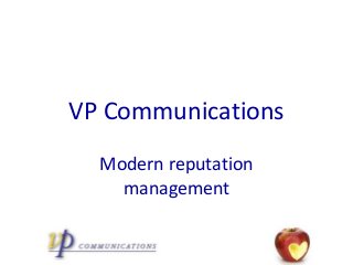 VP Communications
  Modern reputation
    management
 