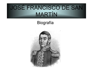 JOSÉ FRANCISCO DE SAN MARTÍN Biografía 