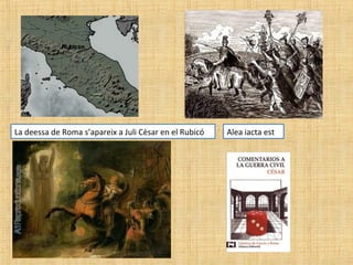 La deessa de Roma s’apareix a Juli Cèsar en el Rubicó Alea iacta est
 